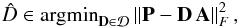 Mathematical equation: \begin{eqnarray} \hat{D} \in {\rm argmin}_{{\bf D} \in\mathcal{D}}\left\|{\bf P}-{\bf D\, A}\right\|_F^2, \label{dictionary_update} \end{eqnarray}