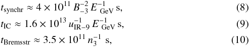 Mathematical equation: \begin{eqnarray} &&t_{\rm synchr}\approx 4\times 10^{11}\,B_{-3}^{-2}\,E_{\rm~GeV}^{-1}\,{\rm s}, \\ &&t_{\rm IC}\approx 1.6\times 10^{13}\,u_{\rm IR-9}^{-1}\,E_{\rm~GeV}^{-1}\,{\rm s}, \\ &&t_{\rm Bremsstr}\approx3.5\times 10^{11}\,n_{\rm 3}^{-1}\,\,{\rm s}, \end{eqnarray}