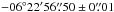 Mathematical equation: \hbox{$-06^{\circ} 22^{\prime} 56\farcs50\pm0\farcs01$}