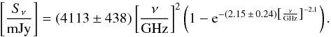 Mathematical equation: \begin{equation} \left[ \frac{S_{\nu}}{{\rm mJy}} \right] = (4113 \pm 438) \left[\frac{\nu}{{\rm GHz}}\right]^2 \left(1 - {\rm e}^{-(2.15\,\pm\, 0.24) \left[\frac{\nu}{{\rm GHz}}\right]^{-2.1}}\right). \label{ff_fit} \end{equation}