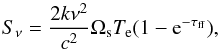 Mathematical equation: \begin{equation} S_{\nu} = \frac{2 k \nu^2}{c^2} \Omega_{\rm s} T_{\rm e} (1-{\rm e}^{-\tau_{\rm ff}}), \end{equation}