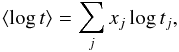 Mathematical equation: \begin{equation} \langle \log{t}\rangle = \sum_j x_j \log t_j, \end{equation}