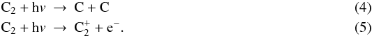 Mathematical equation: \begin{eqnarray} \rm C_2 + h{\it v} &\rightarrow &\rm C + C \\ \rm C_2 + h{\it v} &\rightarrow &\rm C_2^{+} + e^-. \end{eqnarray}