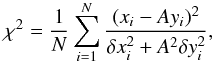 Mathematical equation: \begin{equation} \chi^2 = {1 \over N} \sum\limits_{i=1}^N {{(x_i - A y_i)^2} \over {\delta x_i^2 + A^2 \delta y_i^2 }}, \end{equation}