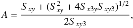 Mathematical equation: \begin{equation} A = {{S_{xy} + (S_{xy}^2 + 4 S_{x3y} S_{xy3})^{1/2}} \over {2 S_{xy3}}}, \end{equation}