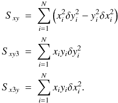 Mathematical equation: \begin{eqnarray} S_{xy} & = &\sum\limits_{i=1}^N \left(x_i^2\delta y_i^2 - y_i^2 \delta x_i^2\right) \nonumber \\ S_{xy3} & = &\sum\limits_{i=1}^N x_i y_i \delta y_i^2 \nonumber \\ S_{x3y} & = & \sum\limits_{i=1}^N x_i y_i \delta x_i^2. \end{eqnarray}