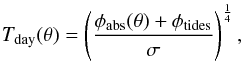 Mathematical equation: \begin{eqnarray*} T_\textrm{day}(\theta)=\left(\frac{\phi_\textrm{abs}(\theta)+\phi_{\textrm{tides}}}{\sigma}\right)^\frac{1}{4}, \end{eqnarray*}