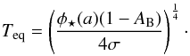 Mathematical equation: \begin{eqnarray*} T_{\textrm{eq}} = \left(\frac{\phi_{\star}(a) (1-A_{\rm B})}{4\sigma}\right)^\frac{1}{4}\cdot \end{eqnarray*}