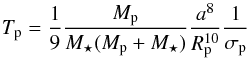 Mathematical equation: \begin{equation} \label{Tp} \Tp = \frac{1}{9}\frac{\Mp}{\Ms(\Mp+\Ms)}\frac{a^8}{\Rp^{10}}\frac{1}{\sigma_{\rm p}} \end{equation}
