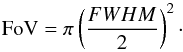Mathematical equation: \begin{equation} {\rm FoV} = \pi \left(\frac{FWHM}{2}\right)^2 \cdot \label{eqn:fov} \end{equation}