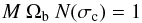 Mathematical equation: \begin{equation} M ~\Omega_{\rm b} ~N(\sigma_{\rm c}) = 1 \label{eqn:confusion} \end{equation}