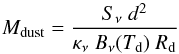Mathematical equation: \begin{equation} M_\mathrm{dust} = \frac{S_\nu\ d^2}{\kappa_\nu\ B_\nu(T_\mathrm{d})\ R_\mathrm{d}} \label{emdust} \end{equation}