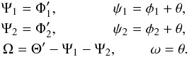 Mathematical equation: \begin{eqnarray} \label{finalactionangle} \Psi_1 = \Phi'_1, \ \ \ \ \ \ \ \ \ \ \ \ \ \ \ \psi_1 = \phi_1 + \theta, \nonumber \\ \Psi_2 = \Phi'_2, \ \ \ \ \ \ \ \ \ \ \ \ \ \ \ \psi_2 = \phi_2 + \theta, \nonumber \\ \Omega = \Theta' - \Psi_1 - \Psi_2, \ \ \ \ \ \ \ \ \ \omega = \theta. \end{eqnarray}