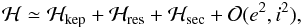 Mathematical equation: \begin{eqnarray} \label{Hseckep} \mathcal{H} \simeq \mathcal{H}_{\rm{kep}} + \mathcal{H}_{\rm{res}} + \mathcal{H}_{\rm{sec}} + \mathcal{O} (e^2 , i^{2}), \end{eqnarray}