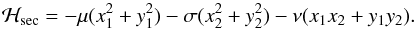 Mathematical equation: \begin{equation} \label{Hsecpoincart} \mathcal{H}_{\rm{sec}} = - \mu (x_1^2 + y_1^2) - \sigma (x_2^2 + y_2^2) - \nu (x_1 x_2 + y_1 y_2). \end{equation}