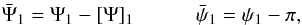 Mathematical equation: \begin{eqnarray} \label{equilibvars} \bar{\Psi}_1=\Psi_1 - [\Psi]_1 \ \ \ \ \ \ \ \ \ \ \ \ \bar{\psi}_1=\psi_1 - \pi, \end{eqnarray}