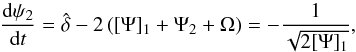 Mathematical equation: \begin{equation} \label{dpsi2dt} \frac{{\rm d} \psi_2}{{\rm d} t} = \hat{\delta} -2 \left([\Psi]_1 + \Psi_2 + \Omega \right) = - \frac{1}{\sqrt{2 [\Psi]_1}}, \end{equation}