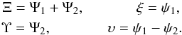 Mathematical equation: \begin{eqnarray} \label{amdactionangle} \Xi = \Psi_1+ \Psi_2, \ \ \ \ \ \ \ \ \ \ \ \ \ \ \xi = \psi_1, \nonumber \\ \Upsilon = \Psi_2, \ \ \ \ \ \ \ \ \ \ \ \ \ \ \ \upsilon = \psi_1 - \psi_2. \end{eqnarray}