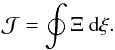 Mathematical equation: \begin{equation} \mathcal{J} = \oint \Xi \ {\rm d} \xi. \end{equation}