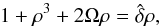 Mathematical equation: \begin{equation} 1+ \rho^3 + 2 \Omega \rho = \hat{\delta} \rho, \end{equation}