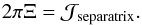 Mathematical equation: \begin{equation} 2 \pi \Xi = \mathcal{J}_{\rm{separatrix}} . \end{equation}