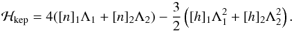Mathematical equation: \begin{equation} \label{HkepLambd} \mathcal{H}_{\rm{kep}} = 4([n]_1 \Lambda_1 + [n]_2 \Lambda_2) - \frac{3}{2}\left([h]_1 \Lambda_1^2 + [h]_2 \Lambda_2^2\right). \end{equation}
