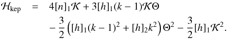 Mathematical equation: \begin{eqnarray} \label{Hkeptheta} \mathcal{H}_{\rm{kep}} &=& 4 [n]_1 \mathcal{K} + 3[h]_1 (k-1) \mathcal{K} \Theta \nonumber \\ &&-\,\frac{3}{2}\left([h]_1(k-1)^2 + [h]_2 k^2 \right) \Theta^2 - \frac{3}{2} [h]_1 \mathcal{K}^2. \end{eqnarray}
