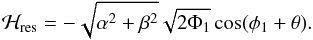 Mathematical equation: \begin{equation} \label{Hressuicidepolar} \mathcal{H}_{\rm{res}} = - \sqrt{\alpha^2+\beta^2} \sqrt{2 \Phi_1} \cos(\phi_1 + \theta). \end{equation}