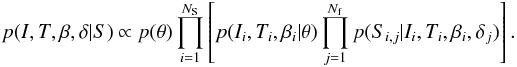 Mathematical equation: \begin{equation} p(I, T, \beta, \delta | S) \propto p(\theta) \prod_{i=1}^{N_{\rm S}} \left[ p(I_i, T_i, \beta_i|\theta) \prod_{j=1}^{N_{\rm f}} p(S_{i,j}| I_i, T_i, \beta_i, \delta_j) \right]. \label{eq:hm}\vspace*{-3mm} \end{equation}