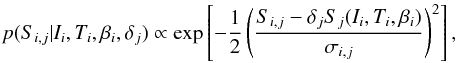 Mathematical equation: \begin{equation} p(S_{i,j}|I_i, T_i, \beta_i, \delta_j) \propto {\rm exp}\left[ -\frac{1}{2} \left(\frac{S_{i,j}- \delta_j S_j(I_i, T_i, \beta_i)}{\sigma_{i,j}}\right)^2 \right], \label{eq:normal1}\vspace*{-2mm} \end{equation}