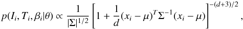 Mathematical equation: \begin{equation} p(I_i, T_i, \beta_i|\theta) \propto \frac{1}{ |\Sigma|^{1/2}} \left[ 1 + \frac{1}{d} (x_i-\mu)^T \Sigma^{-1} (x_i-\mu) \right]^{-(d+3)/2}, \label{eq:student2} \end{equation}