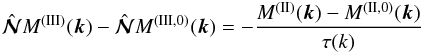 Mathematical equation: \begin{eqnarray} \hatNNN M^{\rm(III)}({\bm k}) - \hatNNN M^{\rm(III,0)}({\bm k}) =- {M^{\rm(II)}({\bm k}) - M^{\rm(II,0)}({\bm k}) \over \tau(k)} \label{T10} \end{eqnarray}
