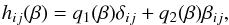 Mathematical equation: \begin{eqnarray} h_{ij}(\beta) = q_1(\beta) \delta_{ij} + q_2(\beta) \beta_{ij} , \label{B22} \end{eqnarray}