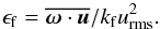 Mathematical equation: \begin{equation} \epsf=\overline{\oo\cdot\uu}/\kf\urms^2. \end{equation}