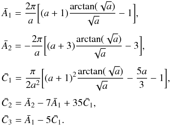 Mathematical equation: \appendix \setcounter{section}{1} \begin{eqnarray} &&\bar A_{1} = {2 \pi \over a} \biggl[(a + 1) {\arctan (\sqrt{a}) \over \sqrt{a}} - 1 \biggr] , \nonumber\\[1mm] &&\bar A_{2} = - {2 \pi \over a} \biggl[(a + 3) {\arctan (\sqrt{a}) \over \sqrt{a}} - 3 \biggr] , \nonumber\\[1mm] &&\bar C_{1} = {\pi \over 2a^{2}} \biggl[(a + 1)^{2} {\arctan (\sqrt{a}) \over \sqrt{a}} - {5 a \over 3} - 1 \biggr] , \nonumber\\[1mm] &&\bar C_{2} = \bar A_{2} - 7 \bar A_{1} + 35 \bar C_{1} , \nonumber\\[1mm] &&\bar C_{3} = \bar A_{1} - 5 \bar C_{1} . \label{P22} \end{eqnarray}