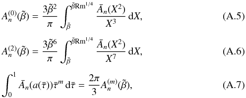 Mathematical equation: \appendix \setcounter{section}{1} \begin{eqnarray} && A_{n}^{(0)}(\tilde \beta) = {3 \tilde \beta^{2} \over \pi} \int_{\tilde \beta}^{\tilde \beta{\rm Rm}^{1/4}} {\bar A_{n}(X^{2}) \over X^{3}} \,{\rm d} X , \label{X26}\\[1mm] && A_{n}^{(2)}(\tilde \beta) = {3 \tilde \beta^{6} \over \pi} \int_{\tilde \beta}^{\tilde \beta{\rm Rm}^{1/4}} {\bar A_{n}(X^{2}) \over X^{7}} \,{\rm d} X , \label{X27}\\[1mm] && \int_0^1 \bar A_{n}(a(\bar \tau)) \bar \tau^m \, {\rm d}\bar \tau = {2 \pi \over 3} A_{n}^{(m)}(\tilde \beta) , \label{X28} \end{eqnarray}