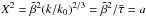 Mathematical equation: \hbox{$X^{2} = \tilde \beta^{2} (k/ k_{0})^{2/3} =\tilde \beta^{2}/\bar \tau = a$}