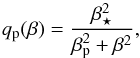 Mathematical equation: \begin{equation} \qp(\beta)={\betastar^2\over\betap^2+\beta^2}, \label{qp} \end{equation}