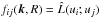 Mathematical equation: \hbox{$f_{ij}({\bm k, R}) = \hat L(u_i; u_j)$}