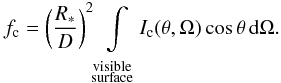 Mathematical equation: \begin{equation} \label{vyptok} f_{\rm c}=\zav{\frac{R_*}{D}}^2\intvidpo I_{\rm c}(\theta,\Omega)\cos\theta\,\text{d}\Omega. \end{equation}