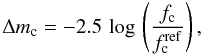 Mathematical equation: \begin{equation} \label{velik} \Delta m_{\rm c}=-2.5\,\log\,\zav{\frac{{f_{\rm c}}}{f_{\rm c}^\mathrm{ref}}}, \end{equation}