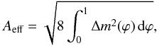 Mathematical equation: \begin{equation} \label{aeff} A_\text{eff}=\sqrt{8\int_0^1\Delta m^2(\varphi)\,\text{d}\varphi}, \end{equation}