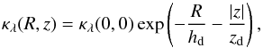 \begin{equation} \kappa_{\lambda} (R,z) = \kappa_{\lambda} (0,0) \exp \left(-\frac{R}{h_{\rm d}} - \frac{|z|}{z_{\rm d}} \right), \end{equation}