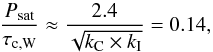Mathematical equation: \begin{equation} {P_{\rm sat} \over \tau_{\rm c, W}} \approx {2.4 \over \sqrt{k_{\rm C} \times k_{\rm I}}}= 0.14, \end{equation}