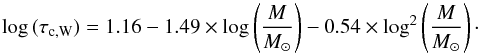 Mathematical equation: \begin{equation} \log\,(\tau_{\rm c,W}) = 1.16-1.49 \times \log\left({M \over M_{\rm \odot}}\right)-0.54 \times \log^2\left({M \over M_{\rm \odot}}\right)\cdot \end{equation}