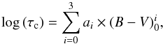 Mathematical equation: \begin{equation} \log\,(\tau_{\rm c}) = \sum_{i=0}^{3} a_{i} \times (B-V)_{\rm 0}^{i}, \end{equation}