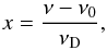 Mathematical equation: \appendix \setcounter{section}{1} \begin{eqnarray} x = \frac{\nu - \nu_0}{\nu_{\rm D}}, \end{eqnarray}