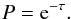 Mathematical equation: \appendix \setcounter{section}{1} \begin{eqnarray} P = {\rm e}^{-\tau}. \label{eq_tau_exp} \end{eqnarray}