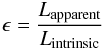 Mathematical equation: \begin{eqnarray} \epsilon = \frac{L_{\rm apparent}}{L_{\rm intrinsic}} \end{eqnarray}
