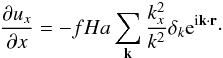 Mathematical equation: \begin{eqnarray} \frac{\partial u_x}{\partial x} = -fHa\sum_{\vec k} \frac{ k_x^2}{k^2} \delta_k {\rm e}^{{\rm i} \vec k \cdot \vec r}\cdot \end{eqnarray}